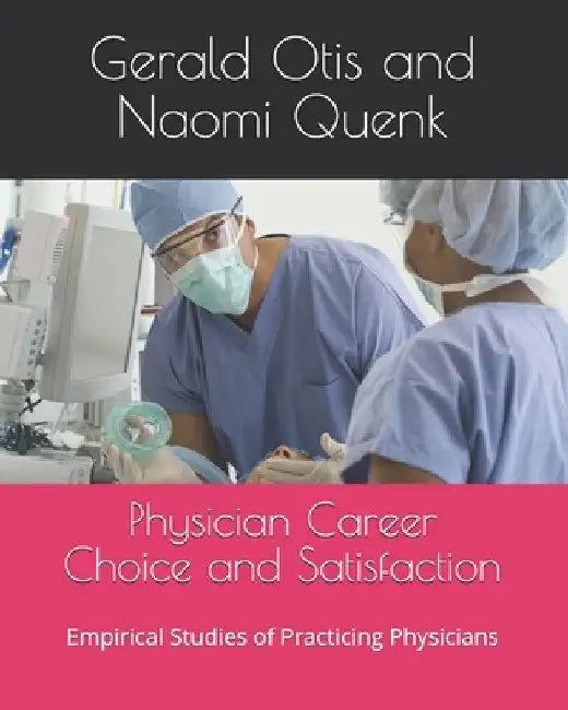 Physician Career Choice and Satisfaction: Empirical Studies of Practicing Physicians by Naomi Quenk