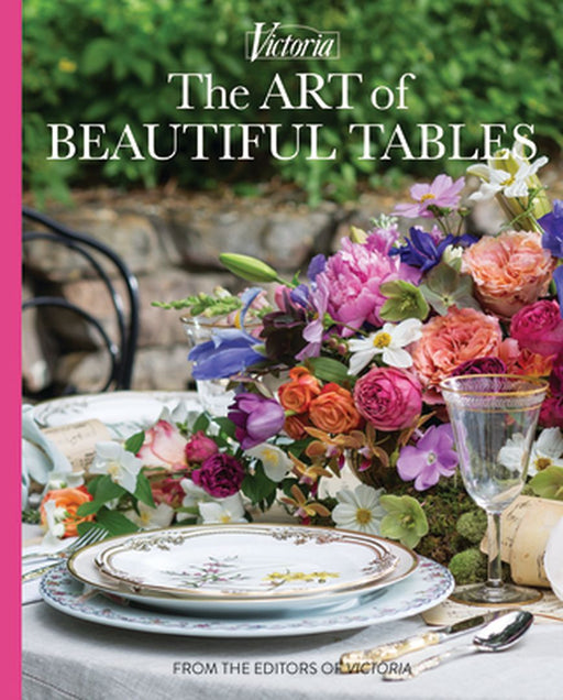 The Art of Beautiful Tables: A Treasury of Inspiration and Ideas for Anyone Who Loves Gracious Entertaining by Melissa Lester
