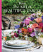 The Art of Beautiful Tables: A Treasury of Inspiration and Ideas for Anyone Who Loves Gracious Entertaining by Melissa Lester