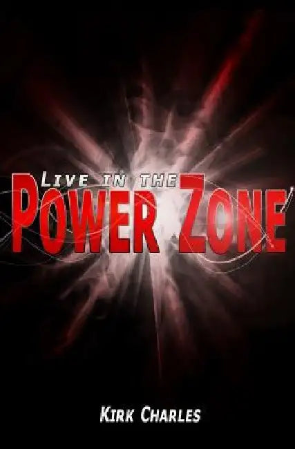 Live in the Power Zone by Kirk Charles