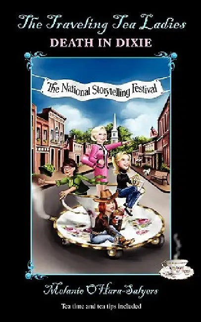 The Traveling Tea Ladies: Death in Dixie by Melanie O'Hara-Salyers