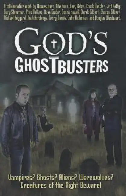 God's Ghostbusters: Vampires? Ghosts? Aliens? Werewolves? Creatures of the Night Beware! by Thomas R. Horn