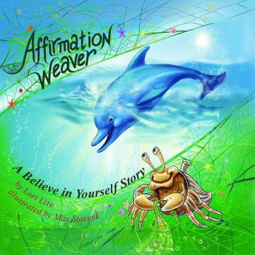 Affirmation Weaver--A Believe In Yourself: Story Designed to Help Children Increase Self-Esteem While Decreasing Stress and Anxiety by Lori Lite