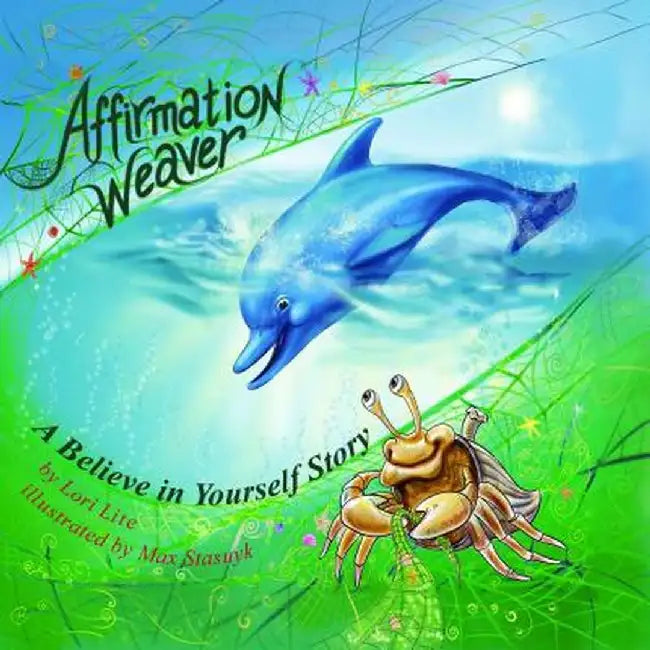 Affirmation Weaver--A Believe In Yourself: Story Designed to Help Children Increase Self-Esteem While Decreasing Stress and Anxiety by Lori Lite