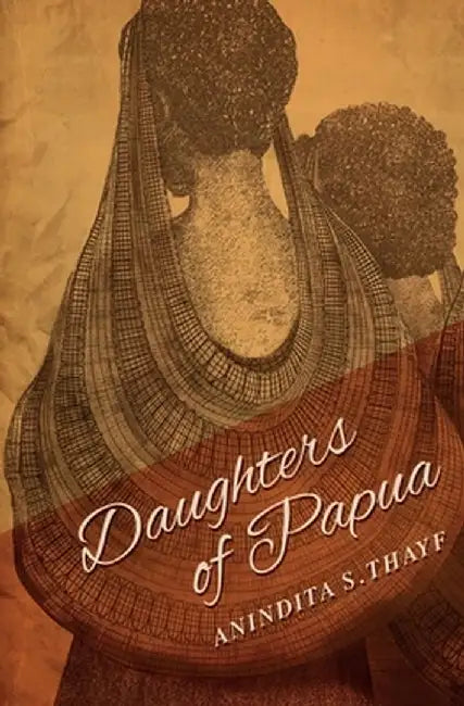 Daughters of Papua by Anindita Siswanto Thayf