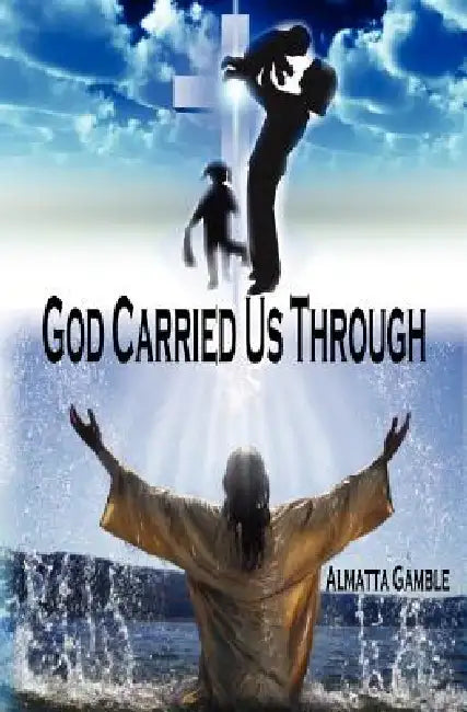God Carried Us Through by Almatta Gamble