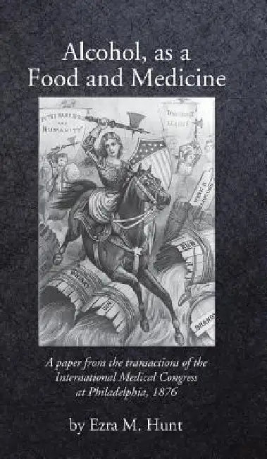 Alcohol as a Food and Medicine by Ezra Mundy Hunt