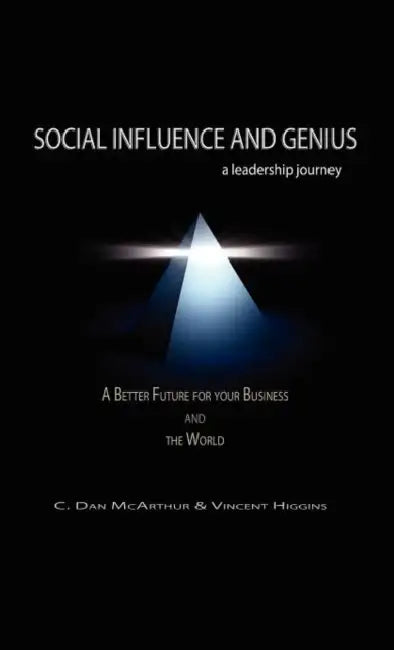 Social Influence and Genius, a Leadership Journey by C. Dan McArthur, Vincent Higgins