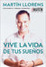 Vive la vida de tus sueños (Live the life of Your Dreams): Tu guía al éxito y la felicidad = Live the Life of Your Dreams by Llorens, Martin