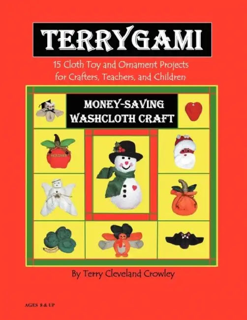 Terygami, 15 Cloth Toy and Ornament Projects for Crafters, Teachers, and Children by Terry Cleveland Crowley