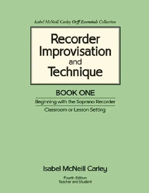 Recorder Improvisation and Technique Book One: Beginning with the Soprano Recorder by Anne McNeill Carley