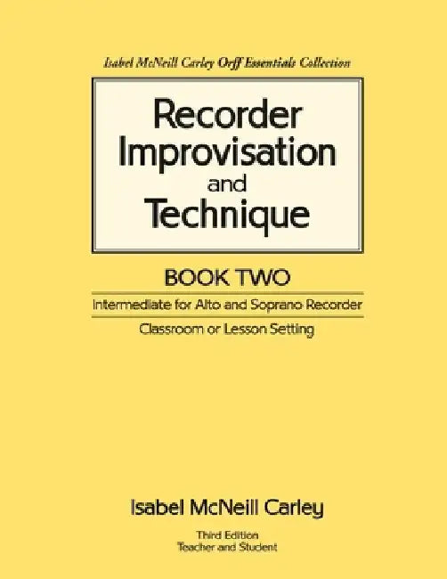 Recorder Improvisation and Technique Book Two: Intermediate for Alto and Soprano Recorder by Anne M. Carley