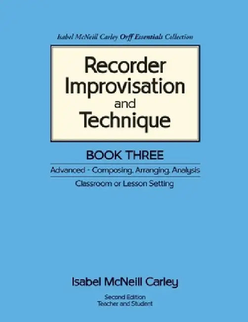 Recorder Improvisation and Technique Book Three: Advanced - Composing, Arranging, Analysis by Anne M. Carley