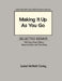 Making It Up As You Go: Selected Essays / Writing about Music, Improvisation, and Teaching by Anne M. Carley