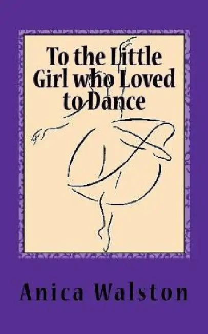 To the Little Girl who Loved to Dance by Charity Brown