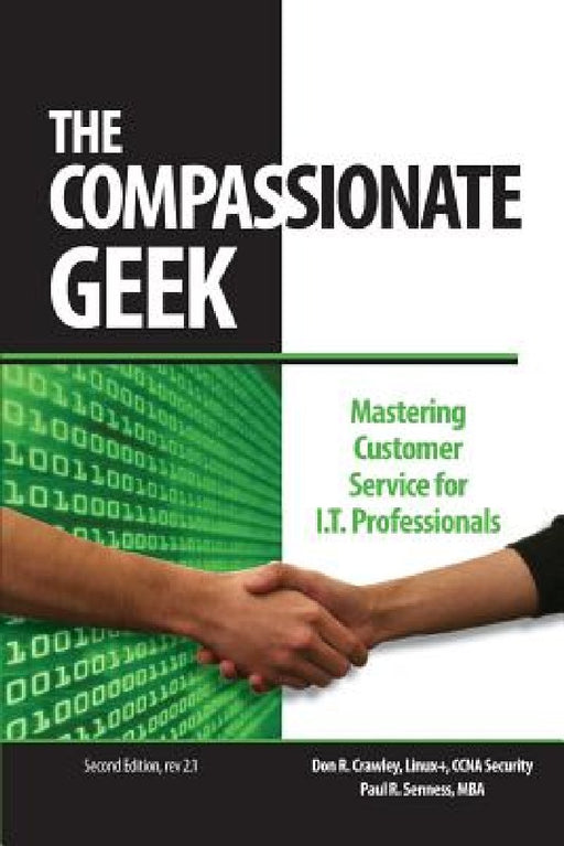 The Compassionate Geek: Mastering Customer Service for IT Professionals by Paul R. Senness