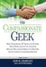 The Compassionate Geek: How Engineers, It Pros, and Other Tech Specialists Can Master Human Relations Skills to Deliver Outstanding Customer S by Don R. Crawley