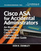 Cisco Asa for Accidental Administrators: An Illustrated Step-By-Step Asa Learning and Configuration Guide by Don R. Crawley
