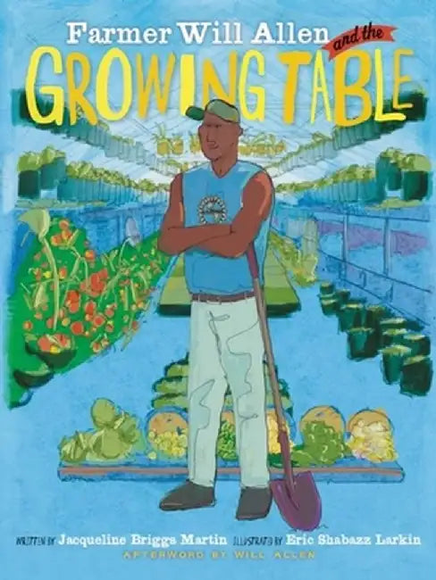 Farmer Will Allen and the Growing Table by Jacqueline Briggs Martin