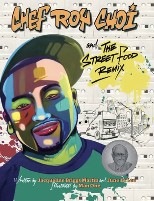 Chef Roy Choi and the Street Food Remix by Jacqueline Briggs Martin