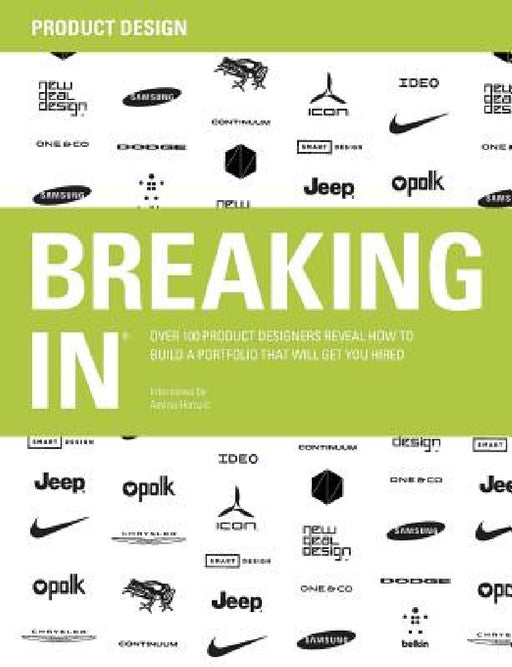 Breaking in: Over 100 Product Designers Reveal How to Build a Portfolio That Will Get You Hired by Amina Horozic