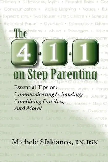 The 4-1-1 on Step Parenting: Essential Tips on: Communicating & Bonding; Combining Families; And More! by Michele Sfakianos