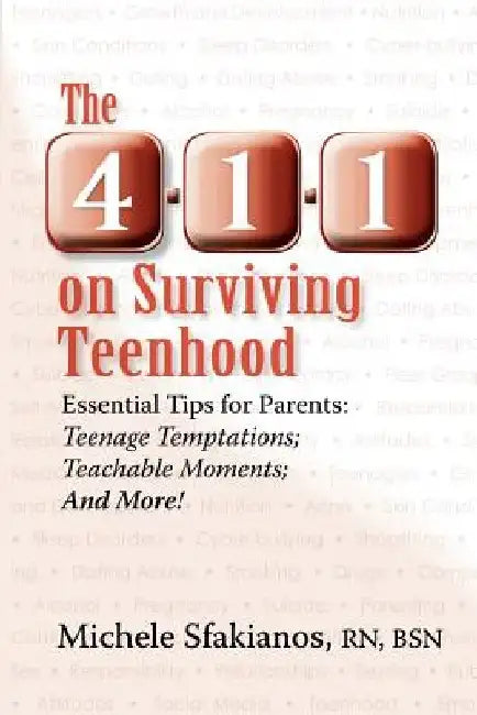 The 4-1-1 on Surviving Teenhood: Essential Tips for Parents: Teenage Temptations; Teachable Moments; and More! by Michele Sfakianos