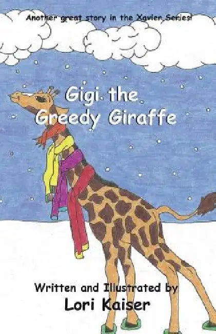 Gigi the Greedy Giraffe by Lori Kaiser, Lori Kaiser