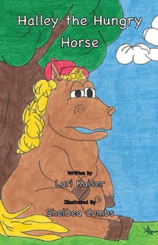 Halley the Hungry Horse by Lori Kaiser, Shelbea Combs