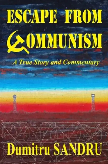 Escape from Communism by Dumitru Sandru