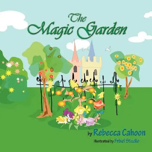The Magic Garden by Rebecca Cahoon