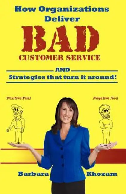How Organizations Deliver BAD Customer Service: (And Strategies that Turn it Around!) by Barbara Khozam