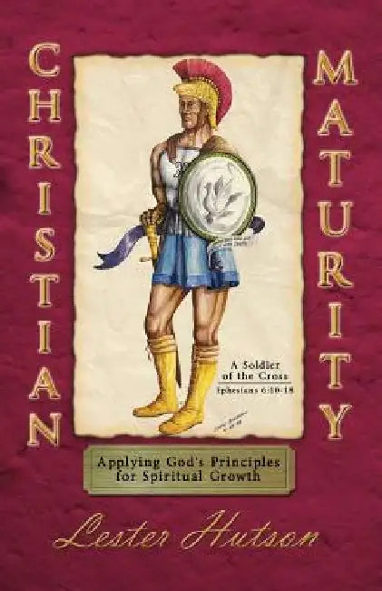 Christian Maturity: Applying God's Principles for Spiritual Growth by Lester Hutson