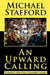 An Upward Calling: Politics for the Common Good by Michael Stafford