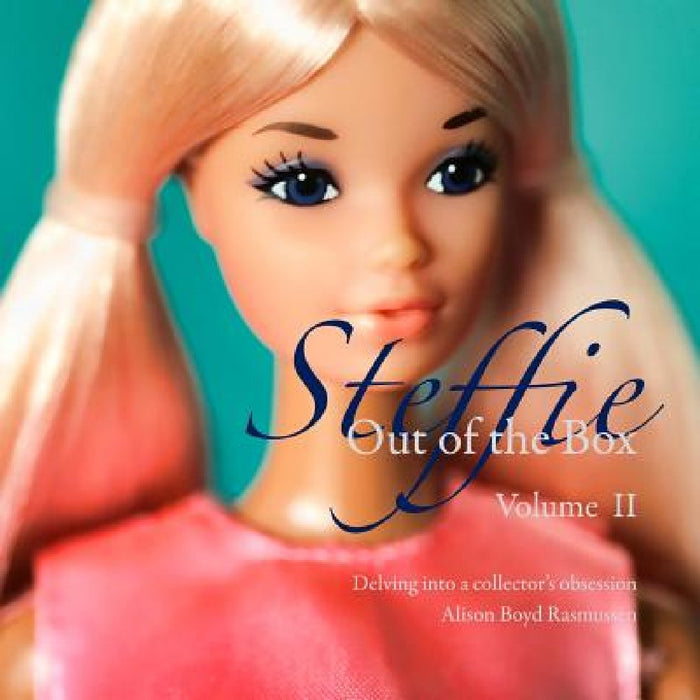 Steffie: Out of the Box: Delving into a collector's obsession by Melissa Hoffman