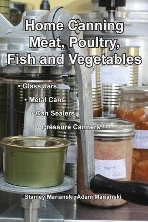 Home Canning Meat, Poultry, Fish and Vegetables by Marianski, Stanley