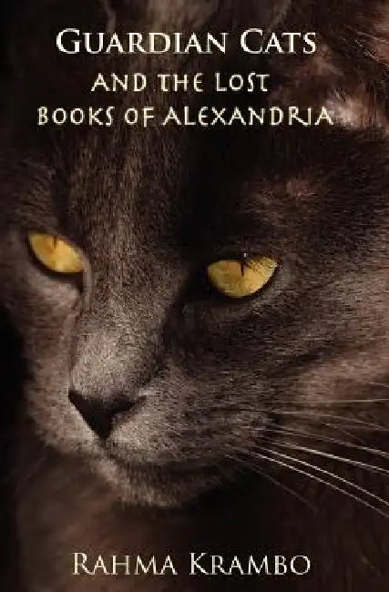 Guardian Cats and the Lost Books of Alexandria by Rahma Krambo