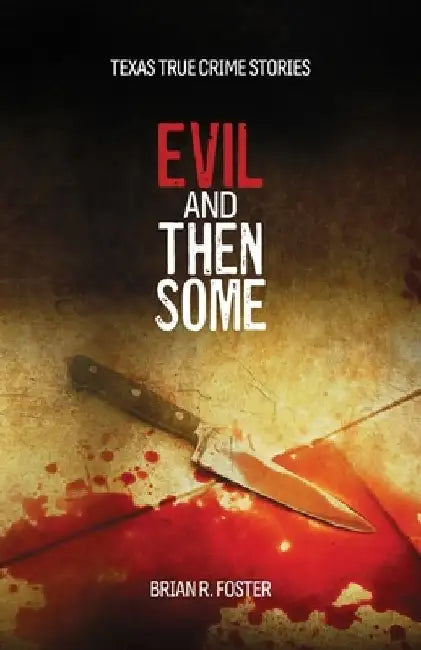 Evil and Then Some by Brian R. Foster