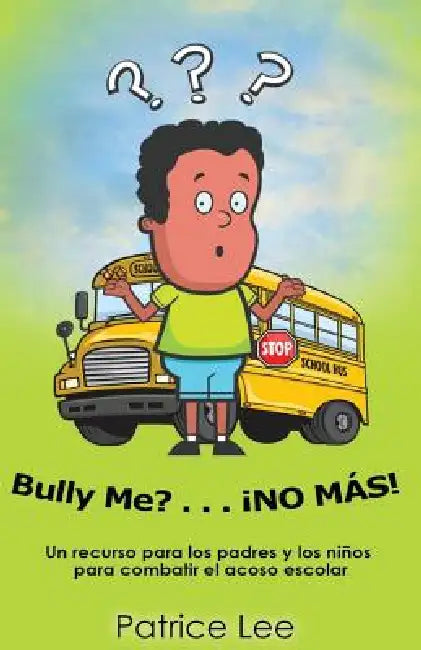 Bully ME? . . .NO MAS! ! ! (Spanish Translation): Un recurso para los padres, los ninos, y los adolescentes para combatir el acoso escolar. by Patrice Lee