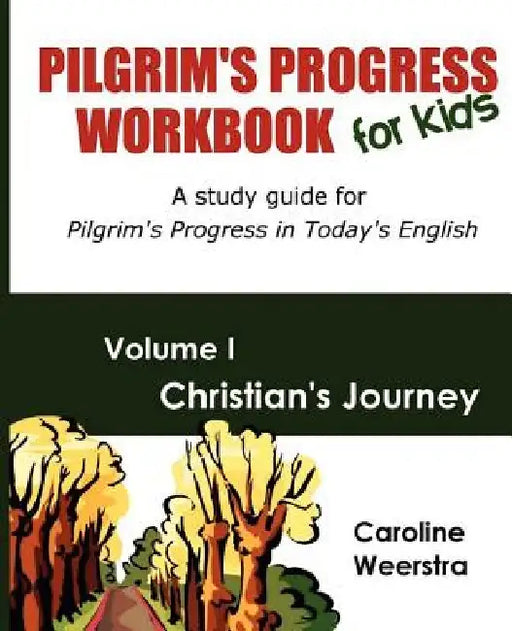 Pilgrim's Progress Workbook for Kids: Christian's Journey: A study guide for Pilgrim's Progress in Today's English by Caroline Weerstra