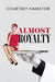 Almost Royalty: A Romantic Comedy...of Sorts by Courtney Hamilton