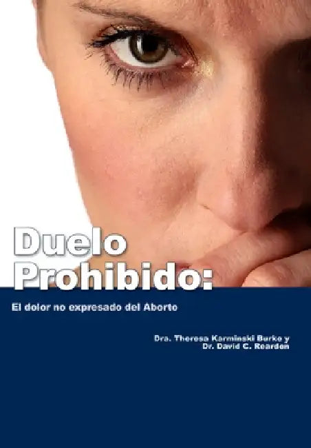 Duelo Prohibido: El dolor no expresado del Aborto by Theresa Burke, David C. Reardon