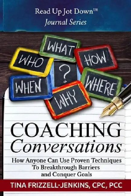 Coaching Conversations: How Anyone Can Use Proven Techniques To Breakthrough Personal and Business Barriers by Tina Frizzell-Jenkins