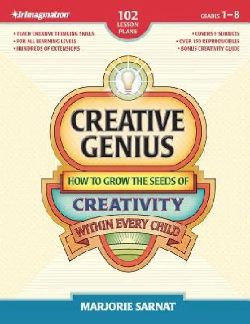 Creative Genius: How to Grow the Seeds of Creativity Within Every Child by Marjorie Sarnat