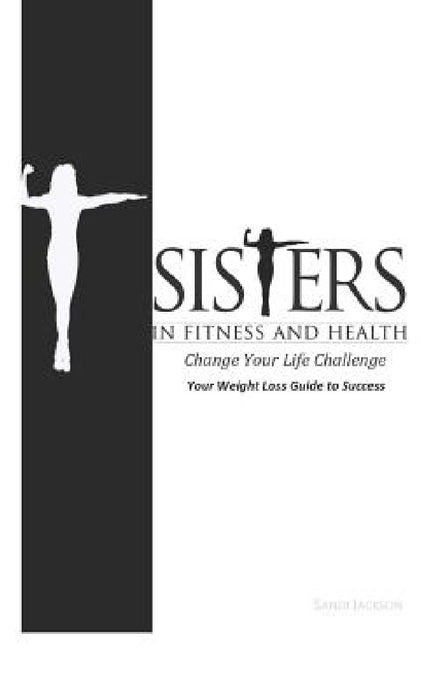 Change Your Life Challenge: Your Weight Loss Guide to Success by Sandi Jackson