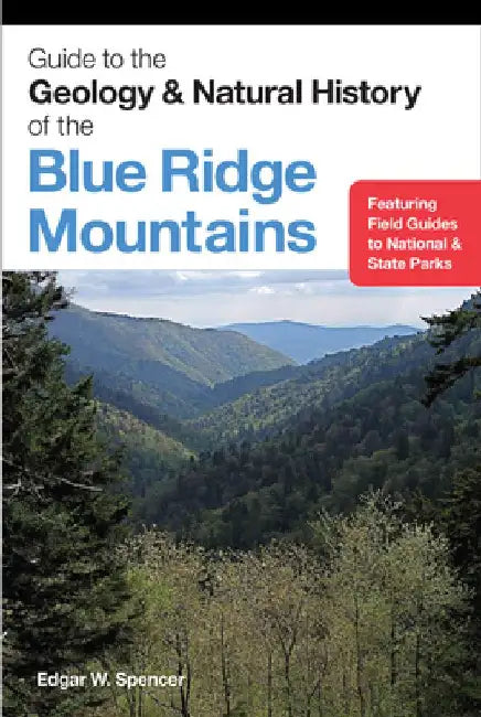 Guide to the Geology and Natural History of the Blue Ridge Mountains by Edgar W. Spencer