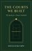 The Courts We Built: The Battle for a Tennis Cathedral by Douglas McCarty