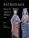 Patronage, Power, and Agency in Medieval Art by Colum Hourihane