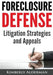Foreclosure Defense: Litigation Strategies and Appeals by Kimberly Laura Alderman