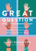 Great Question: The Art of the Ask and Getting More of What You Really Want by Larry Robertson